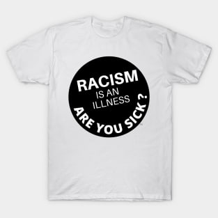 Racism is an Illness T-Shirt